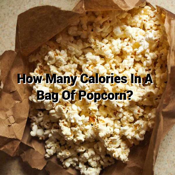 How Many Calories In A Bag Of Popcorn?