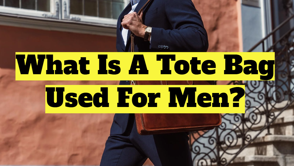 What Is A Tote Bag Used For Men?